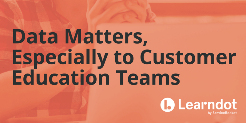 Data Matters, Especially to Customer Education Teams