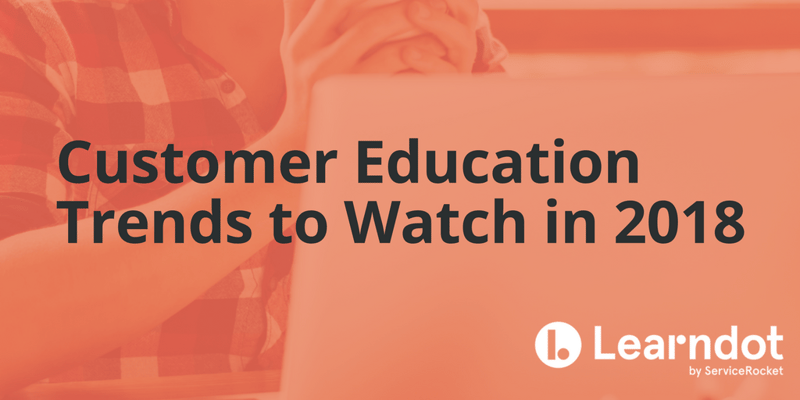 Customer Education Trends to Watch in 2018